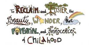 Hand-drawn colorful text reads: “To reclaim and foster the beauty, wonder, awe, potential, and innocence of childhood,” with words illustrated using flowers, trees, clouds, light bulbs, vines, and a rainbow.