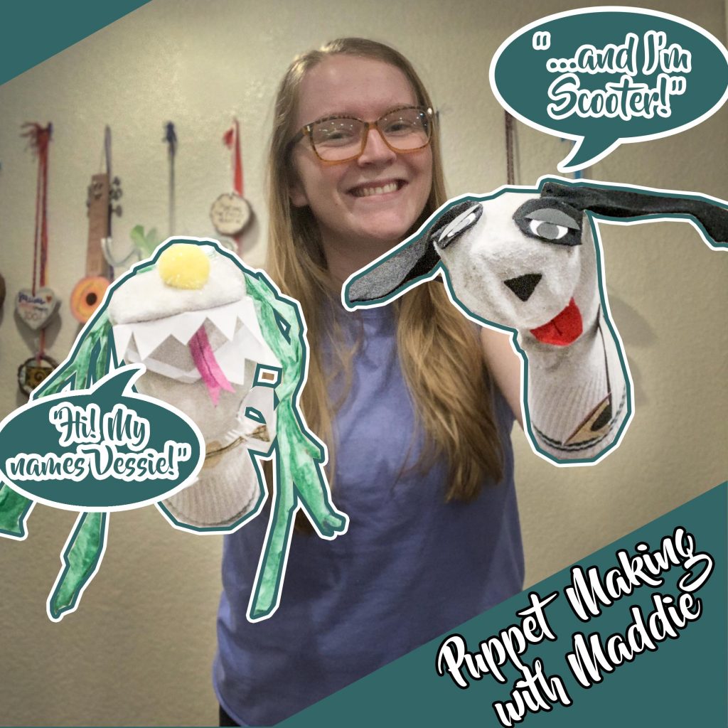 A smiling woman holds two handmade sock puppets. One puppet has green yarn hair and says Hi! My names Vessie! The other is a dog with floppy ears, saying ...and Im Scooter! Text reads Puppet Making with Maddie.