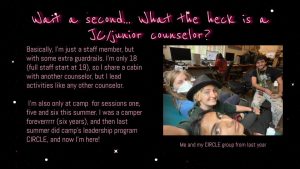 A slide with handwritten pink text at the top asking, Wait a second... What the heck is a JC/junior counselor? Theres a descriptive paragraph and a photo of four smiling teens in a cozy indoor setting. Caption: Me and my CIRCLE group from last year.