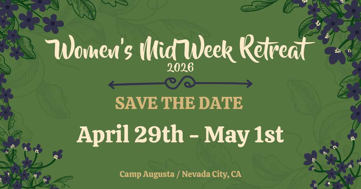 Womens Mid Week Ad Green floral-themed invitation with text: Womens MidWeek Retreat 2026. SAVE THE DATE. April 29th - May 1st. Camp Augusta / Nevada City, CA. Purple and green flowers decorate the border.